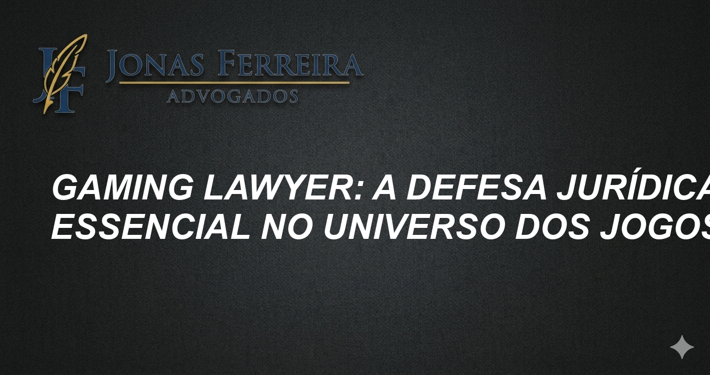 Gaming Lawyer: A Defesa Jurídica Essencial no Universo dos Jogos