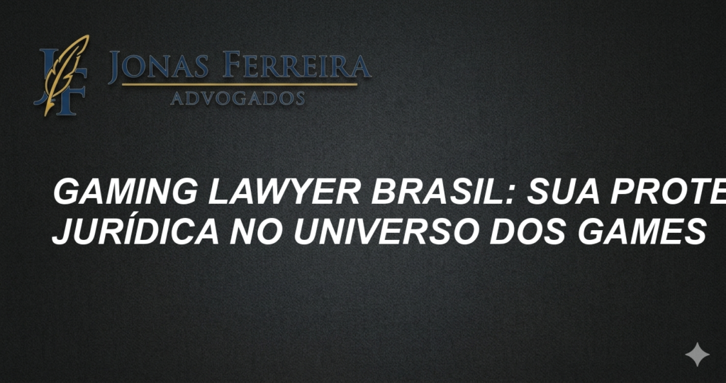 Gaming Lawyer Brasil: Sua Proteção Jurídica no Universo dos Games