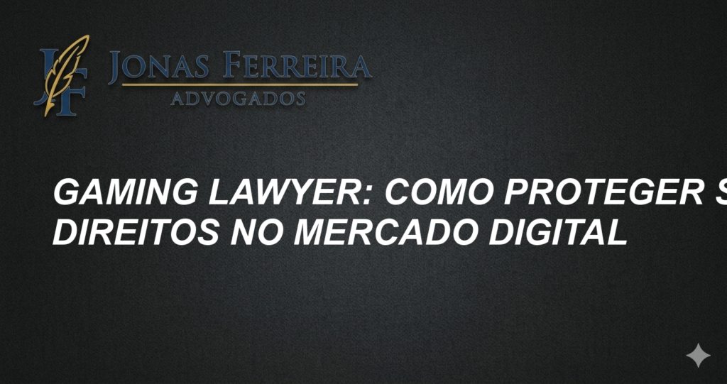 Gaming lawyer: Como proteger seus direitos no mercado digital