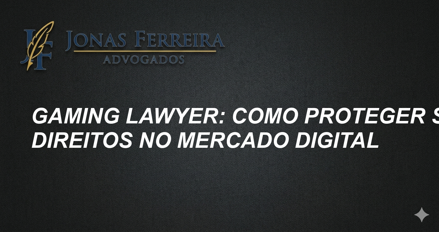 Gaming lawyer: Como proteger seus direitos no mercado digital
