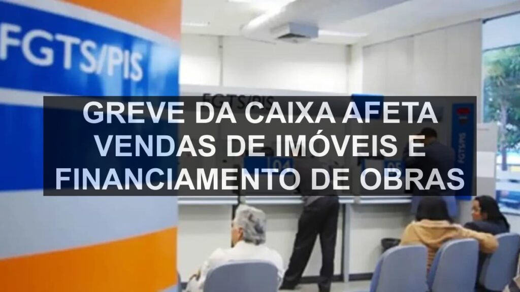 Greve da Caixa afeta vendas de imóveis e financiamento de obras