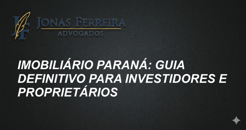 Imobiliário Paraná: Guia Definitivo para Investidores e Proprietários