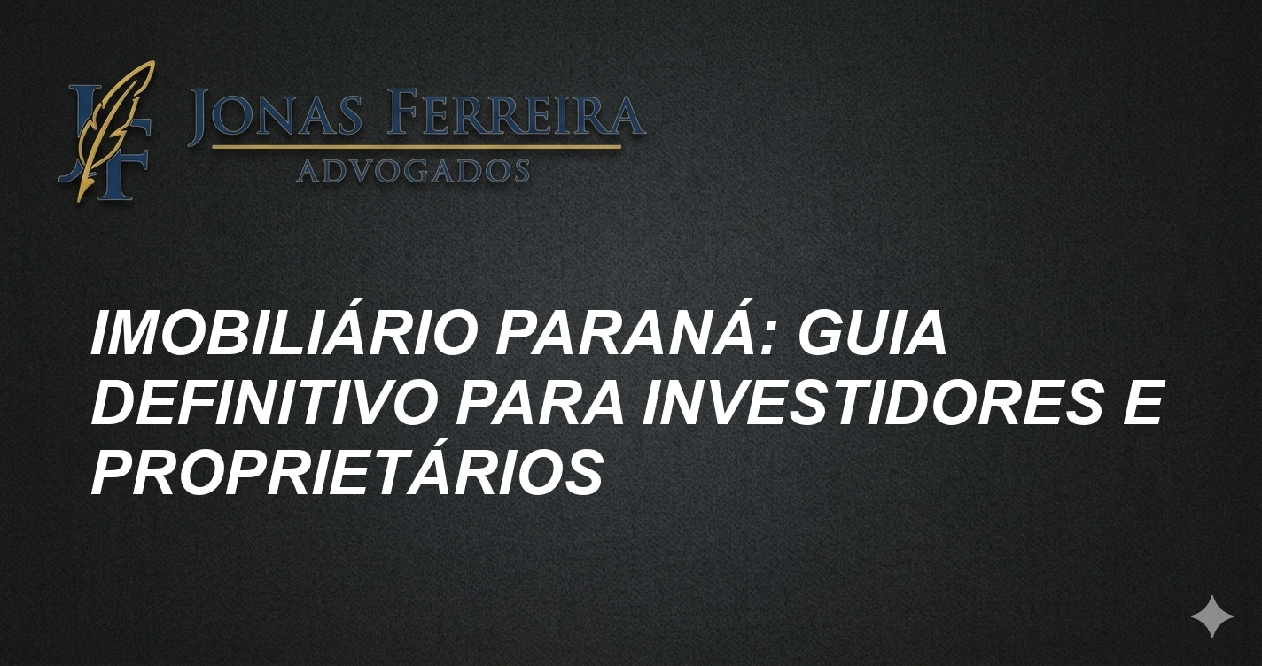 Imobiliário Paraná: Guia Definitivo para Investidores e Proprietários
