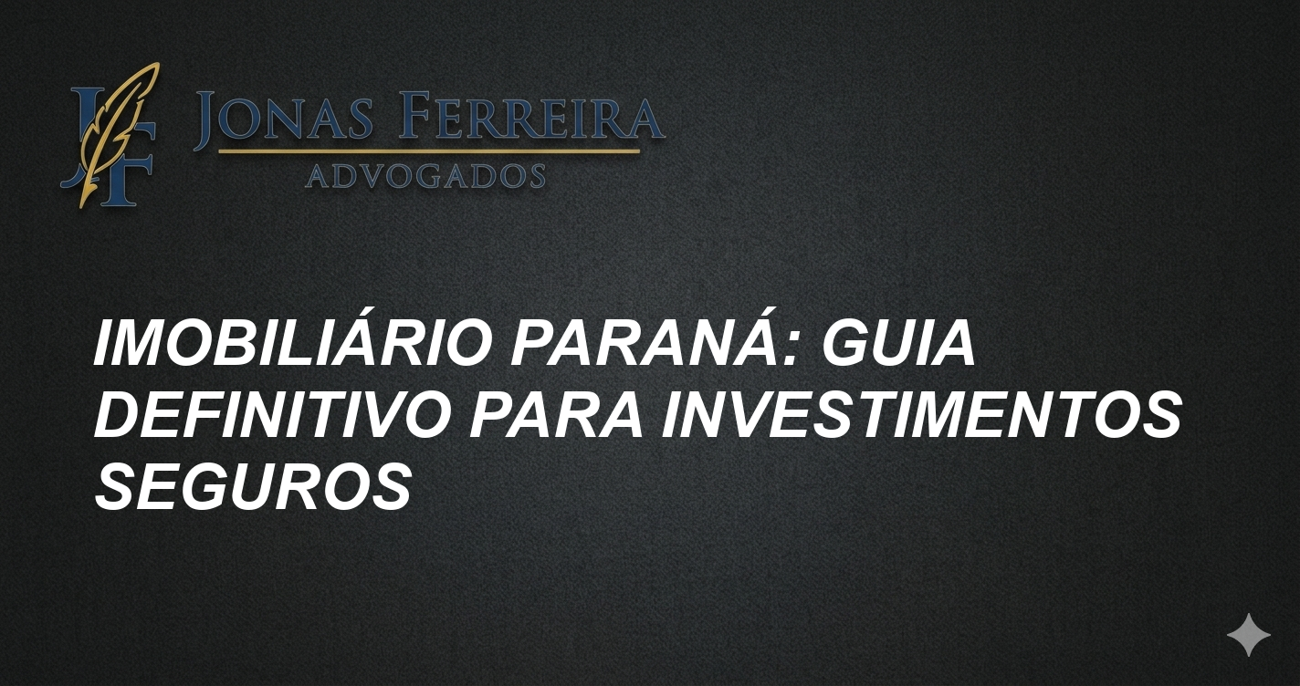 Imobiliário Paraná: Guia Definitivo para Investimentos Seguros