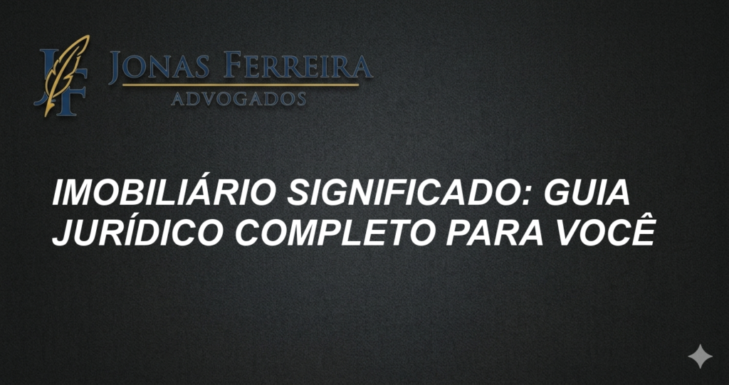 Imobiliário significado: Guia jurídico completo para você
