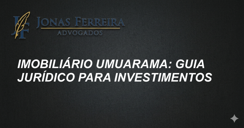 Imobiliário Umuarama: Guia Jurídico para Investimentos