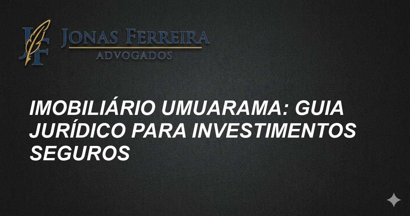 Imobiliário Umuarama: Guia Jurídico para Investimentos Seguros