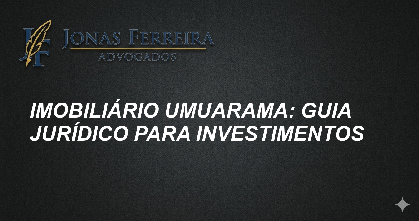 Imobiliário Umuarama: Guia Jurídico para Investimentos