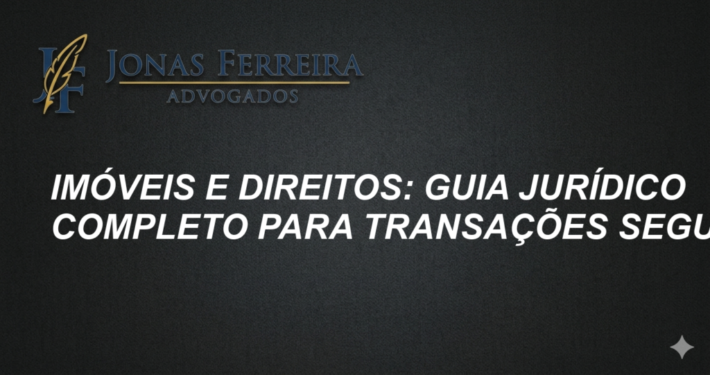 Imóveis e Direitos: Guia Jurídico Completo para Transações Seguras