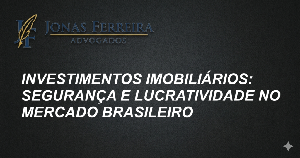 Investimentos Imobiliários: Segurança e Lucratividade no Mercado Brasileiro