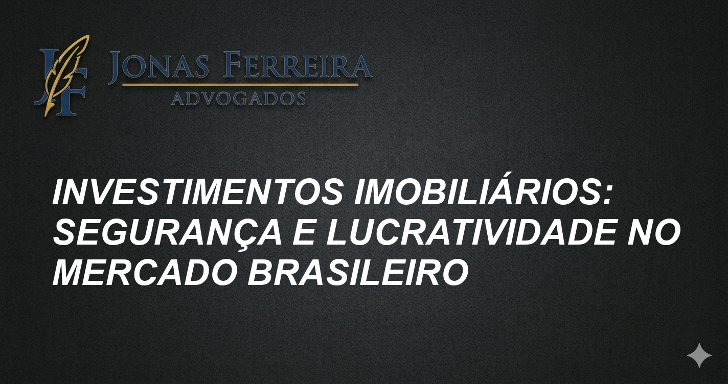 Investimentos Imobiliários: Segurança e Lucratividade no Mercado Brasileiro