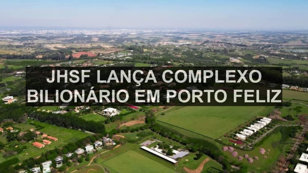 JHSF lança complexo bilionário em Porto Feliz