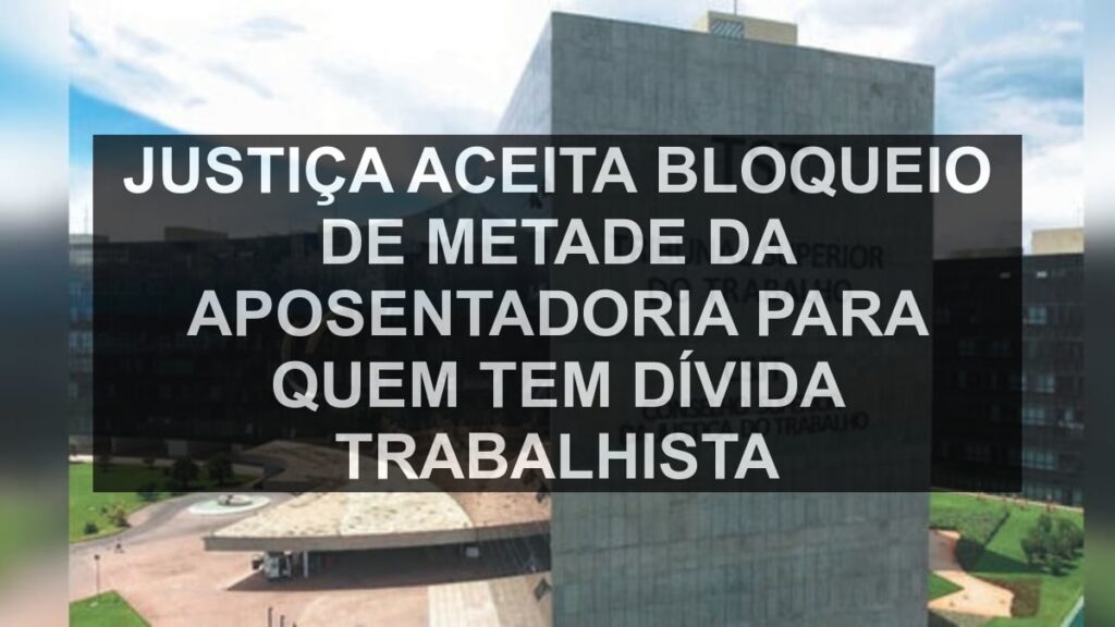 Justiça aceita bloqueio de metade da aposentadoria para quem tem dívida trabalhista