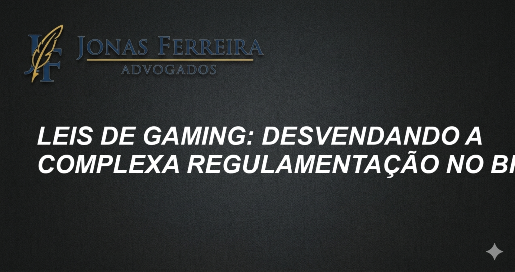 Leis de Gaming: Desvendando a Complexa Regulamentação no Brasil