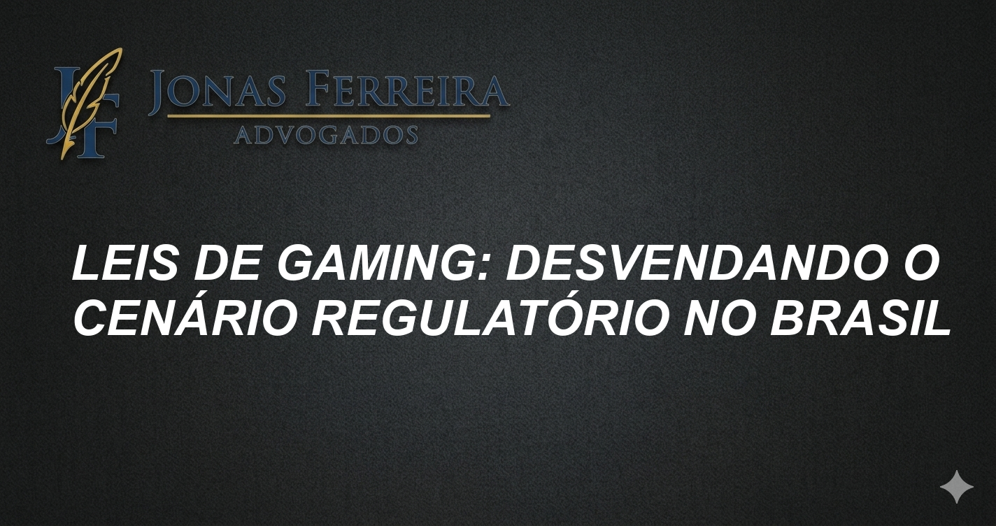 Leis de Gaming: Desvendando o Cenário Regulatório no Brasil