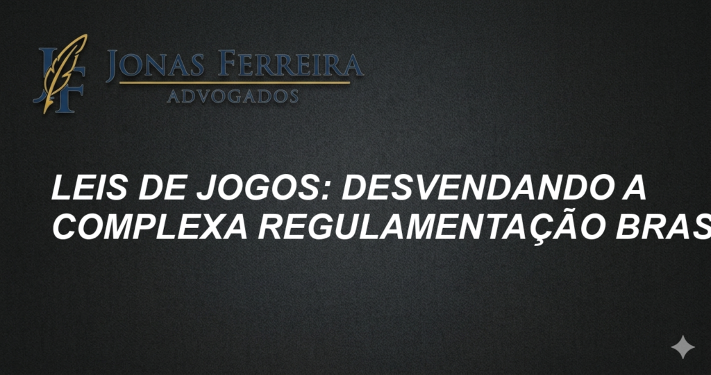 Leis de Jogos: Desvendando a Complexa Regulamentação Brasileira