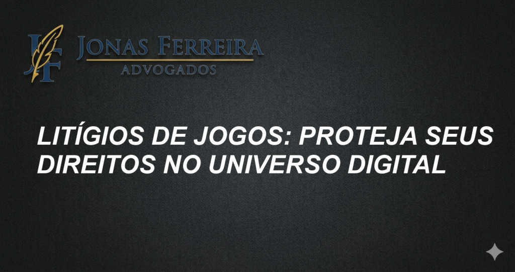 Litígios de Jogos: Proteja Seus Direitos no Universo Digital
