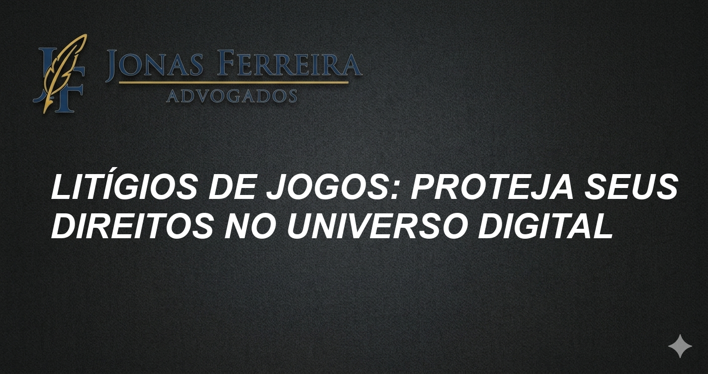 Litígios de Jogos: Proteja Seus Direitos no Universo Digital