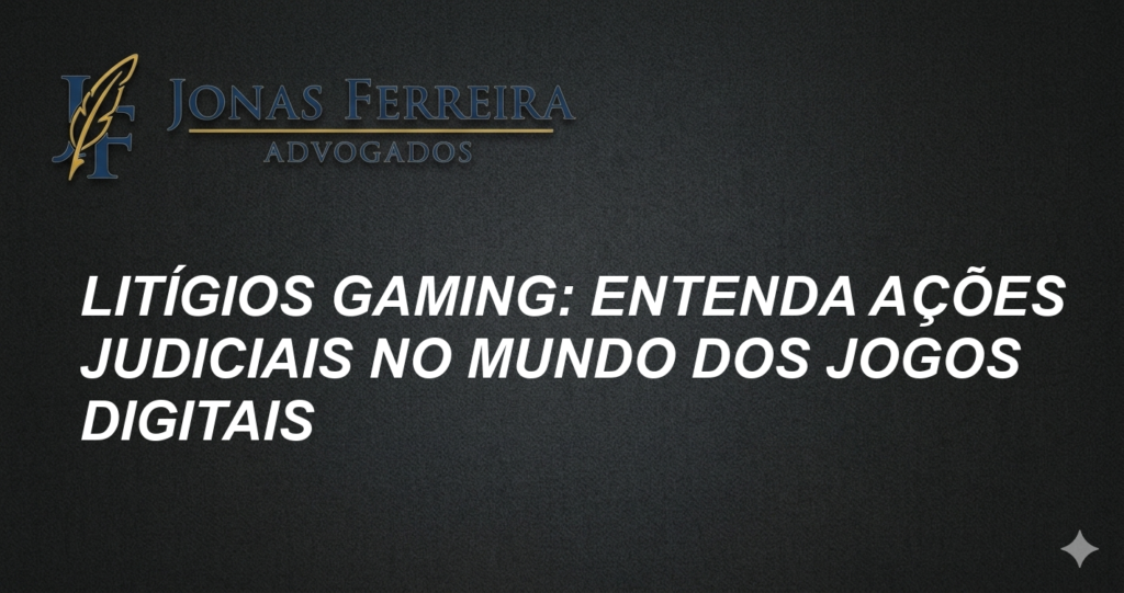 Litígios Gaming: Entenda Ações Judiciais no Mundo dos Jogos Digitais