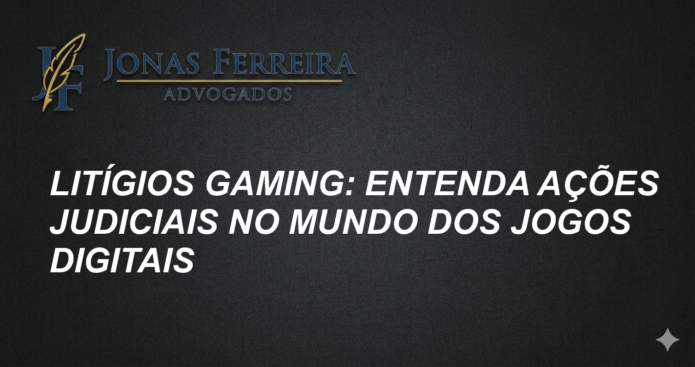 Litígios Gaming: Entenda Ações Judiciais no Mundo dos Jogos Digitais