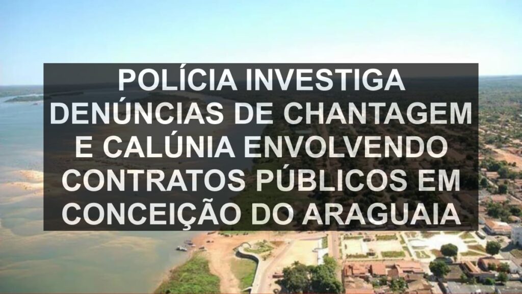 Polícia investiga denúncias de chantagem e calúnia envolvendo contratos públicos em Conceição do Araguaia