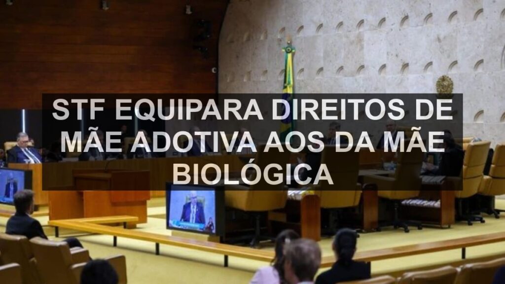 STF equipara direitos de mãe adotiva aos da mãe biológica