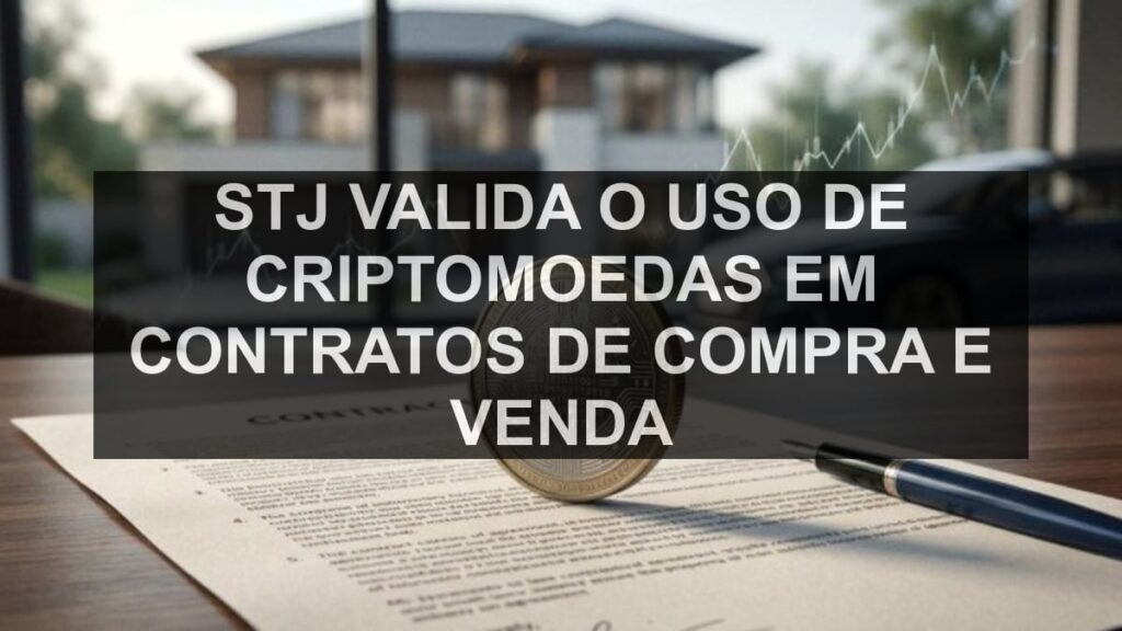 STJ valida o uso de criptomoedas em contratos de compra e venda