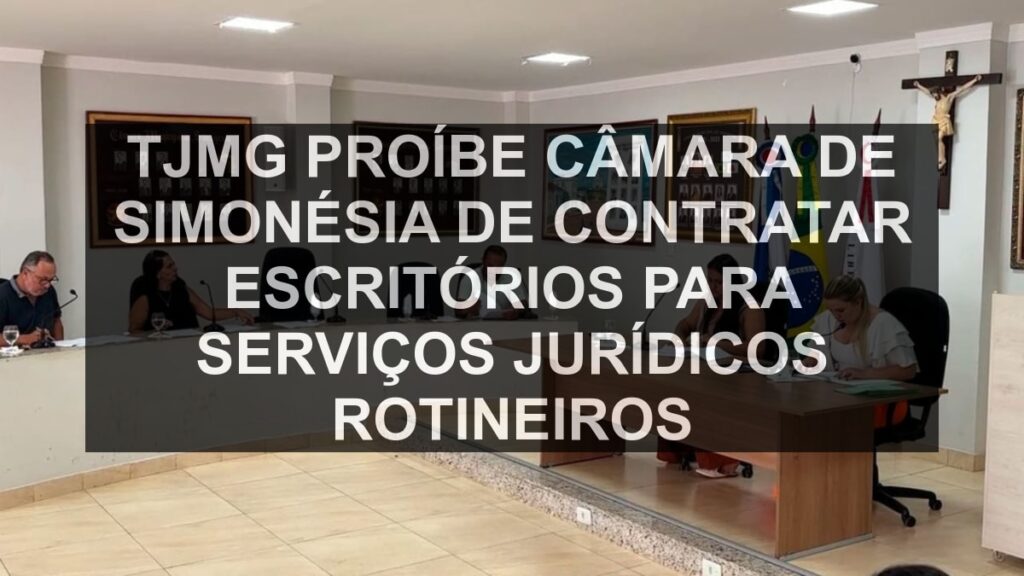 TJMG proíbe Câmara de Simonésia de contratar escritórios para serviços jurídicos rotineiros