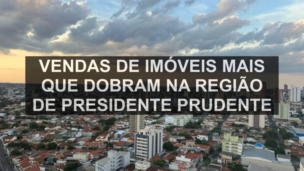 Vendas de imóveis mais que dobram na região de Presidente Prudente