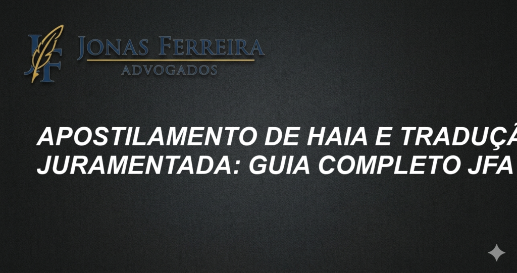 Apostilamento de Haia e Tradução Juramentada: Guia Completo JFA
