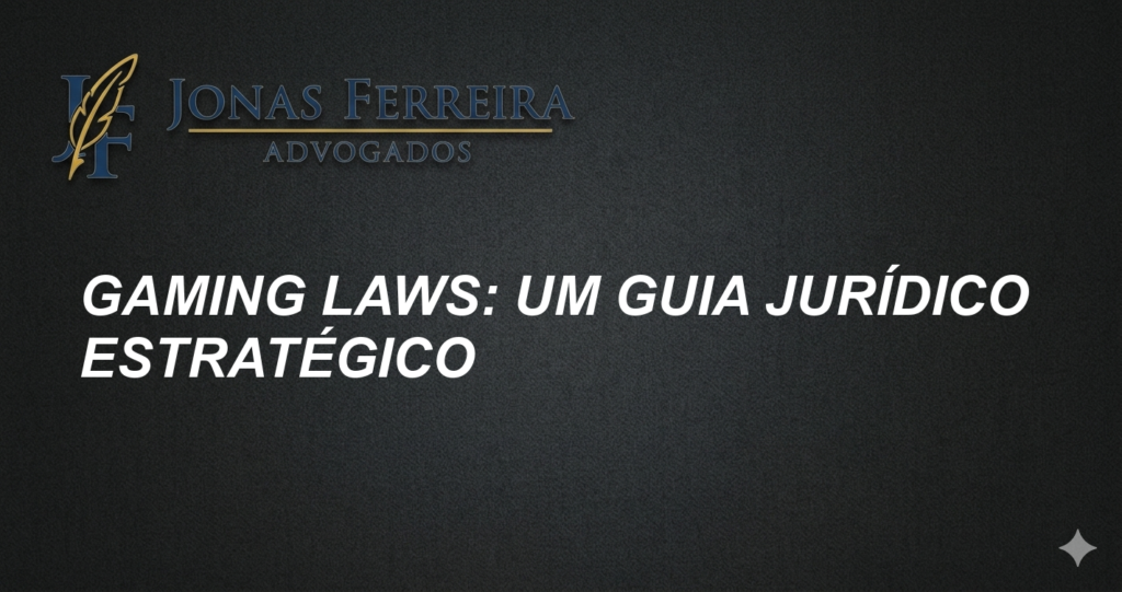 Gaming Laws: Um Guia Jurídico Estratégico